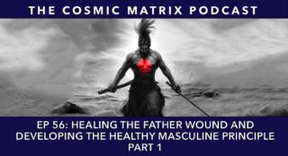 Healing the Father Wound & Developing the Healthy Masculine Principle | TCM #56 (Part 1)
