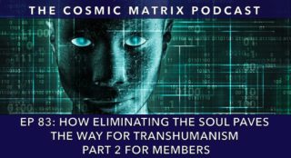 How Eliminating The Soul Paves The Way For Transhumanism | TCM #83 (Part 2 For Members)