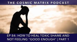How To Heal Toxic Shame And Not Feeling "Good Enough" | TCM #84 (Part 1)
