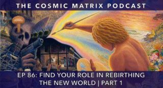 Find Your Role In Rebirthing The New World | TCM #86 (Part 1)