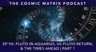 Pluto In Aquarius, US Pluto Return, And The Times Ahead | TCM #94 (Part 1)