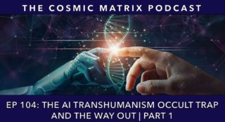 The A.I. Transhumanism Occult Trap and the Way Out | TCM #104 (Part 1)