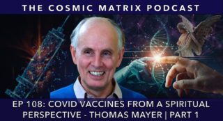 COVID Vaccines From A Spiritual Perspective - Thomas Mayer | TCM #108 (Part 1)