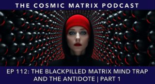 The Blackpilled Matrix Mind Trap and the Antidote | TCM #112 (Part 1)